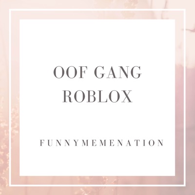 Oof Gang Roblox Funny Meme Nation Shazam - walk roblox parody lyrics