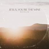 Jesus, You're the Wine artwork