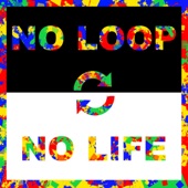 NO LOOP NO LIFE artwork