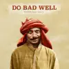 Do Bad Well (feat. Nevve) song lyrics