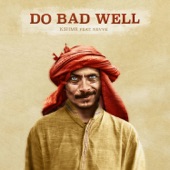 KSHMR;Nevve - Do Bad Well (feat. Nevve)