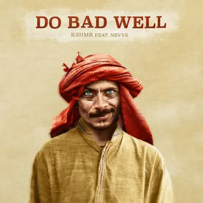 Do Bad Well (feat. Nevve) - Single - KSHMR