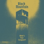 Black Mountain - What's Your Conquest?