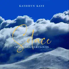 Solace of Mountains and Clouds by Kathryn Kaye album reviews, ratings, credits