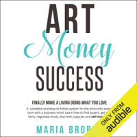 Maria Brophy - Art Money Success: Finally Make Money Doing What You Love: A Complete and Easy-to-Follow System for the Artist Who Wasn't Born with a Business Mind (Unabridged) artwork