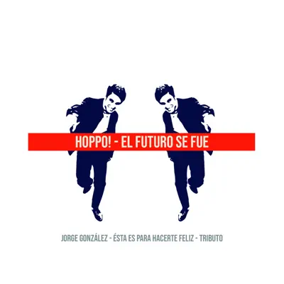 El Futuro Se Fue: Tributo a Jorge González - Single - Hoppo!