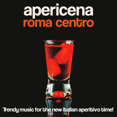 Apericena Roma Centro (Trendy Music for the New Italian Aperitivo Time!) - Artisti Vari