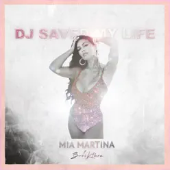 DJ Saved My Life (feat. Breikthru) - Single - Mia Martina DJ Saved My Life (feat. Breikthru) - Single - Mia Martina
