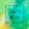 Connected (Midtro) - Single album lyrics, reviews, download