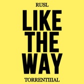 RUSL,Torrentiiial - Like The Way