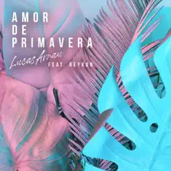 Amor De Primavera (Remix) [feat. Reykon] - Single - Lucas Arnau