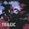 Tragic - Single album lyrics, reviews, download