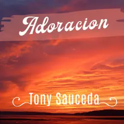 Adoración - Tony Sauceda