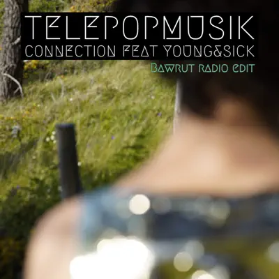 Connection (Bawrut Remix) [Radio Edit] [feat. Young & Sick] - Single - Télépopmusik