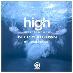 Keep You Down (feat. James Robb) - Single by High Maintenance album reviews, ratings, credits