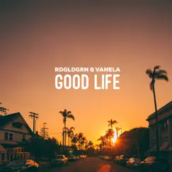 Good Life - Single by RDGLDGRN & Vanela album reviews, ratings, credits