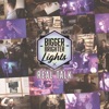 Bigger Brighter Lights - Real Talk