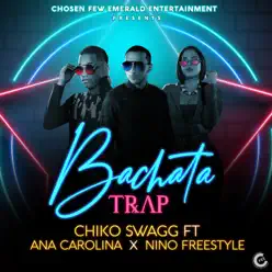 Bachata Trap (feat. Ana Carolina & Niño Freestyle) - Single - Chiko Swagg Bachata Trap (feat. Ana Carolina & Niño Freestyle) - Single - Chiko Swagg
