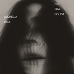 Lucrecia Dalt - No Era Sólida