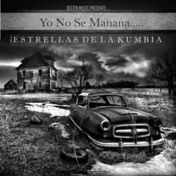 Yo No Se Mañana - Single - Estrellas de la kumbia Yo No Se Mañana - Single - Estrellas de la kumbia