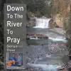 Down to the River to Pray - EP album lyrics, reviews, download