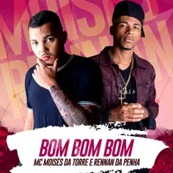 Bom Bom Bom - Single by MC Moises da Torre & Rennan da Penha album reviews, ratings, credits