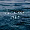 Clearest Blue - EP album lyrics, reviews, download