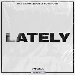 Lately (feat. Toyalove) - Single by Rapzilla & Ray Knowledge album reviews, ratings, credits