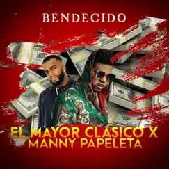 Bendecido (feat. El Mayor Clasico) - Single by Manny Papeleta album reviews, ratings, credits