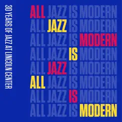 All Jazz Is Modern: 30 Years of Jazz at Lincoln Center, Vol. 1 by Jazz at Lincoln Center Orchestra album reviews, ratings, credits