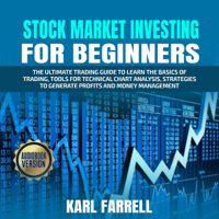 Karl Farrell - Stock Market Investing for Beginners: The Ultimate Trading Guide to Learn the Basics of Trading, Tools for Technical Chart Analysis, Strategies to Generate Profits and Money Management (Unabridged) artwork