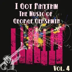 I Got Rhythm, The Music of George Gershwin, Vol. 4 - George Gershwin