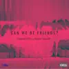 Can We Be Friends? (feat. Mickey Shiloh & Tommy Will) - Single album lyrics, reviews, download