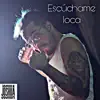 Stream & download Escúchame Loca - Single