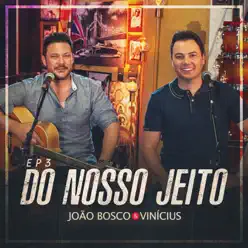 Do Nosso Jeito, Ep. 3 (Ao Vivo) - João Bosco e Vinícius