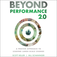 Scott Keller & Bill Schaninger - Beyond Performance 2.0: A Proven Approach to Leading Large-Scale Change [2nd Edition] artwork