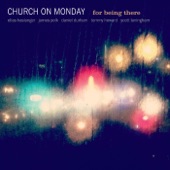 Church on Monday - For Being There