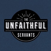 The Unfaithful Servants - Deliver Me