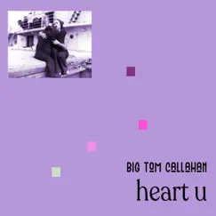 Heart U - Single by Big Tom Callahan album reviews, ratings, credits