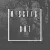 Missing Out - Single album lyrics, reviews, download