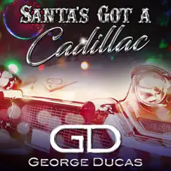 Santa's Got a Cadillac - Single by George Ducas album reviews, ratings, credits