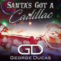 Santa's Got a Cadillac - Single - George Ducas Santa's Got a Cadillac - Single - George Ducas