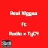 Real N****s (feat. Radio & TyC4) - Single album lyrics, reviews, download