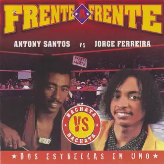 Frente a Frente: Dos Estrellas En Uno (Antony Santos vs. Jorge Ferreira) by Anthony Santos & Jorge Ferreira album reviews, ratings, credits