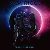 Sam Riggs - Don't Stop Now