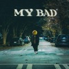 My Bad - Single