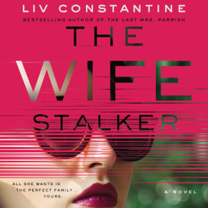 The Wife Stalker - Liv Constantine The Wife Stalker - Liv Constantine