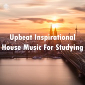 Upbeat Inspirational House Music For Studying artwork