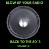 Blow up Your Radio - Back to the 80's, Vol. III