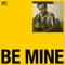 Be Mine - MP The Kid lyrics